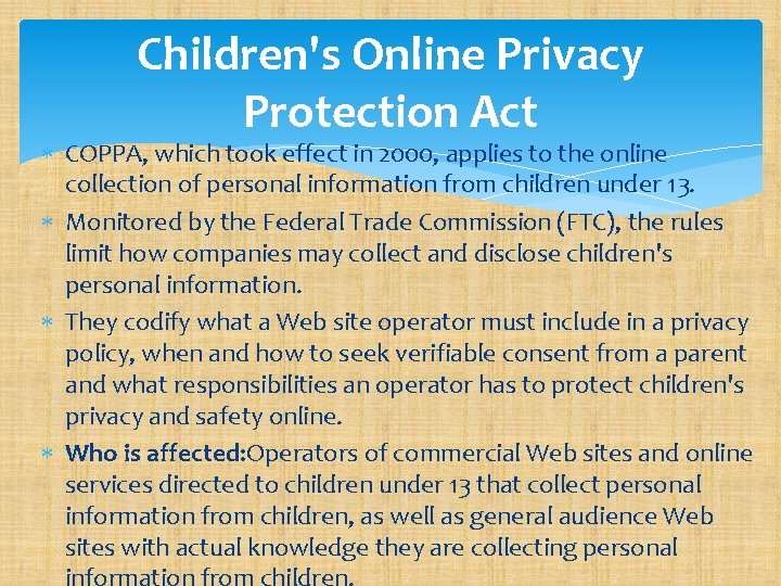 Children's Online Privacy Protection Act COPPA, which took effect in 2000, applies to the