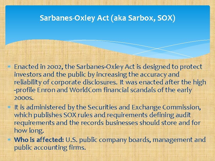 Sarbanes-Oxley Act (aka Sarbox, SOX) Enacted in 2002, the Sarbanes-Oxley Act is designed to