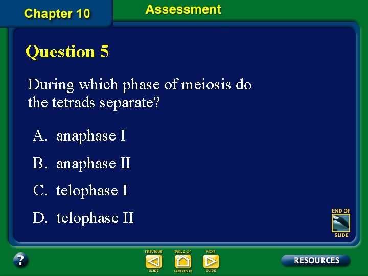 Question 5 During which phase of meiosis do the tetrads separate? A. anaphase I