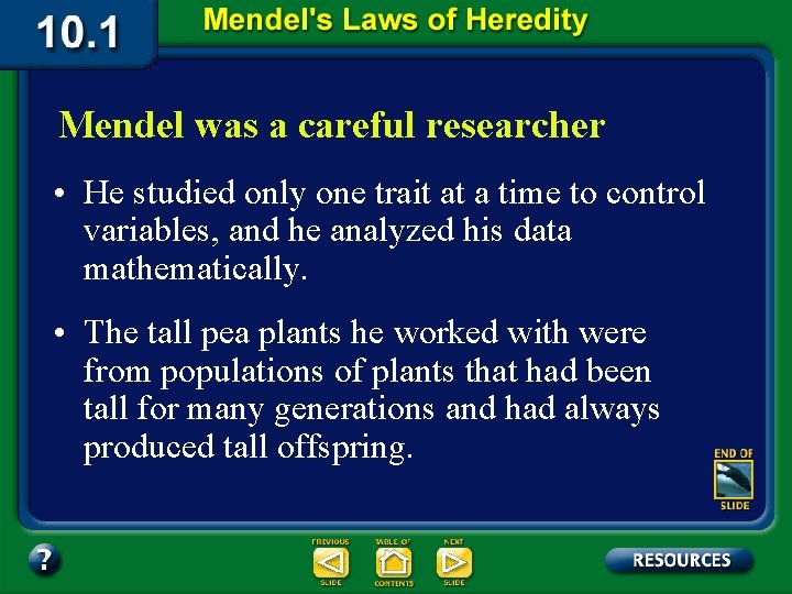 Mendel was a careful researcher • He studied only one trait at a time