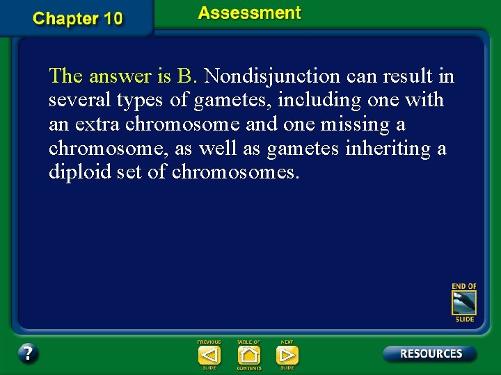 The answer is B. Nondisjunction can result in several types of gametes, including one