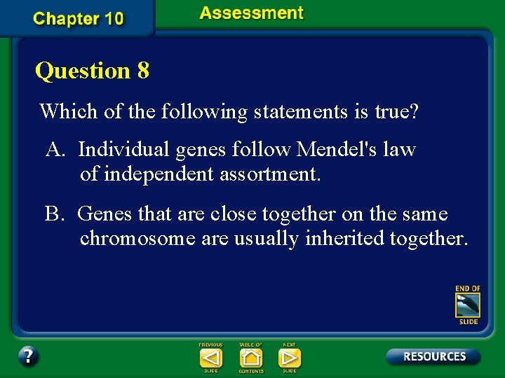 Question 8 Which of the following statements is true? A. Individual genes follow Mendel's