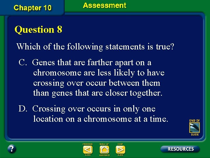 Question 8 Which of the following statements is true? C. Genes that are farther