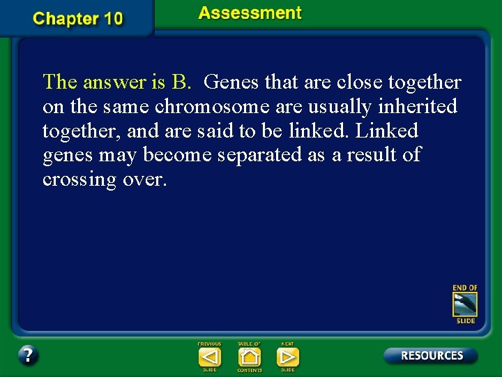 The answer is B. Genes that are close together on the same chromosome are