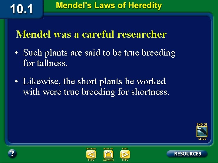 Mendel was a careful researcher • Such plants are said to be true breeding
