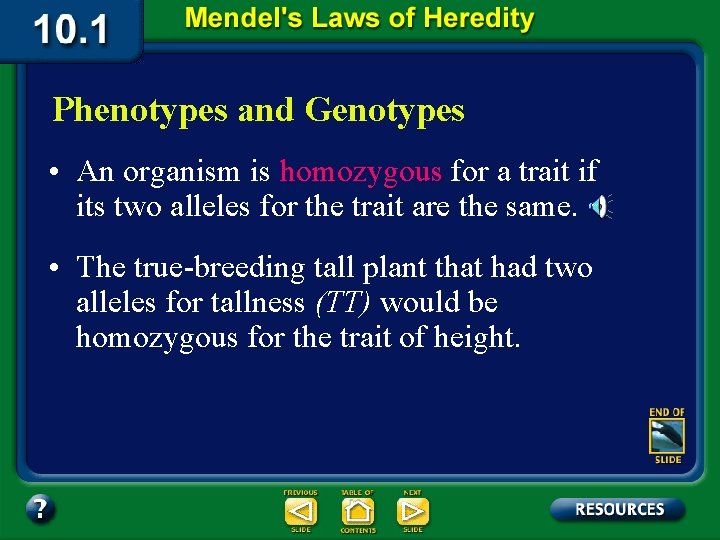 Phenotypes and Genotypes • An organism is homozygous for a trait if its two