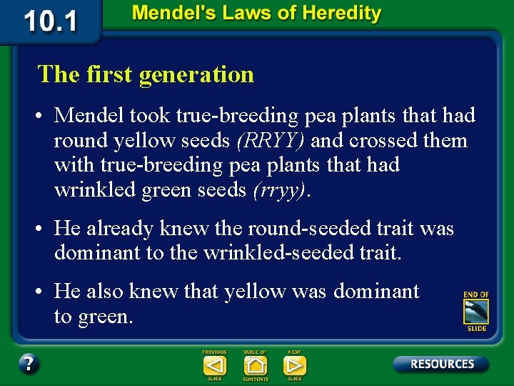 The first generation • Mendel took true-breeding pea plants that had round yellow seeds