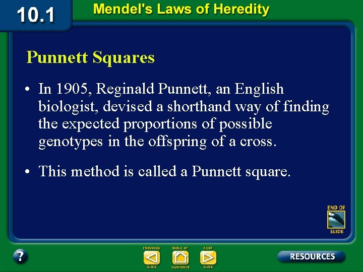 Punnett Squares • In 1905, Reginald Punnett, an English biologist, devised a shorthand way