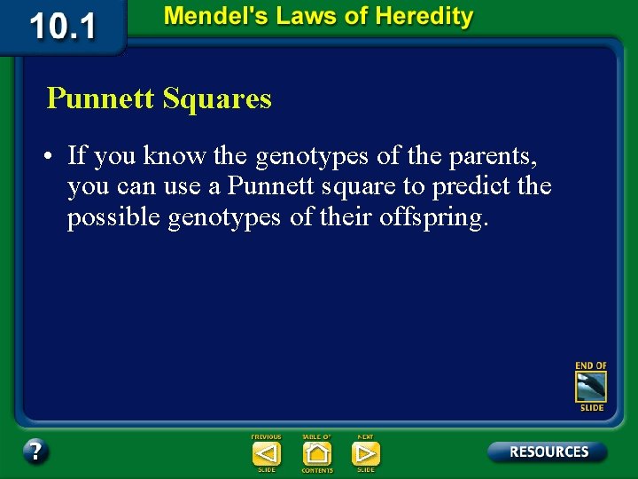 Punnett Squares • If you know the genotypes of the parents, you can use