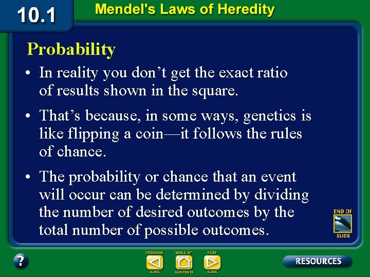 Probability • In reality you don’t get the exact ratio of results shown in