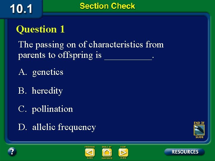 Question 1 The passing on of characteristics from parents to offspring is _____. A.