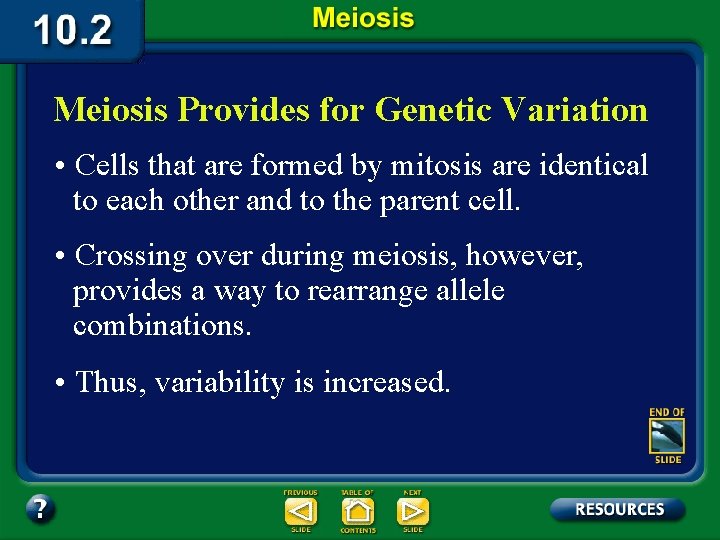 Meiosis Provides for Genetic Variation • Cells that are formed by mitosis are identical