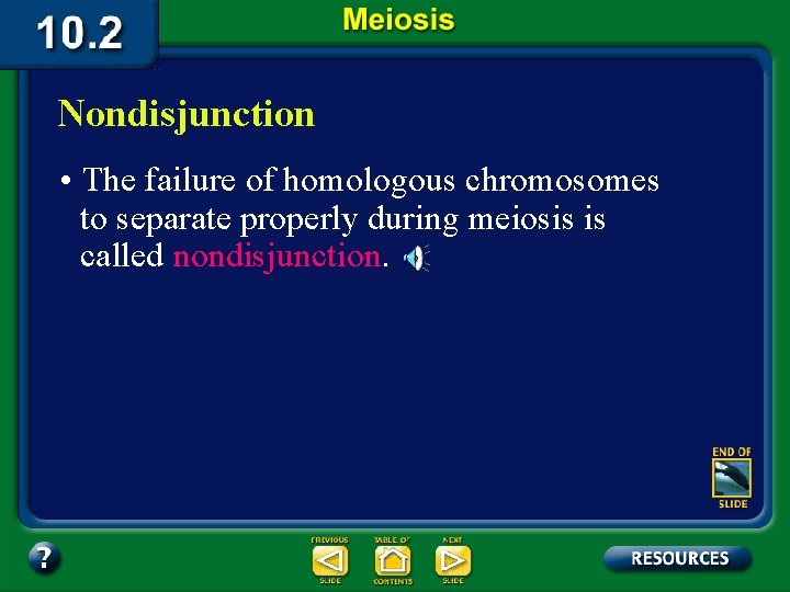 Nondisjunction • The failure of homologous chromosomes to separate properly during meiosis is called