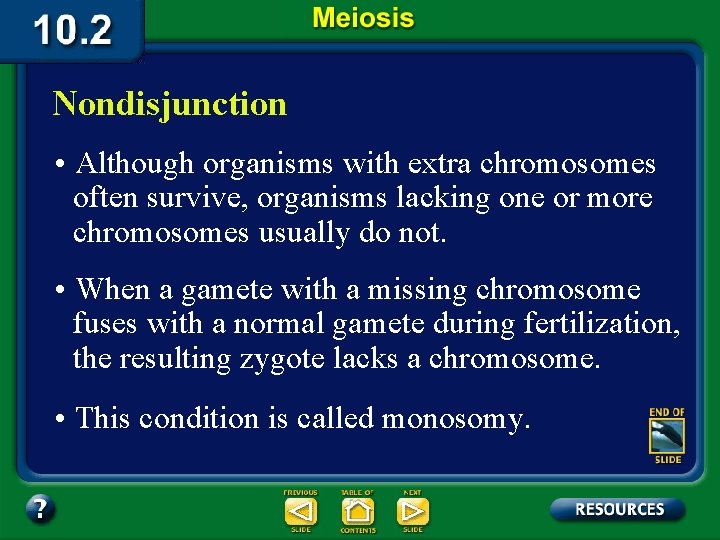 Nondisjunction • Although organisms with extra chromosomes often survive, organisms lacking one or more