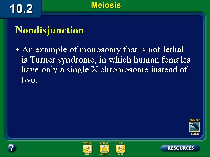 Nondisjunction • An example of monosomy that is not lethal is Turner syndrome, in