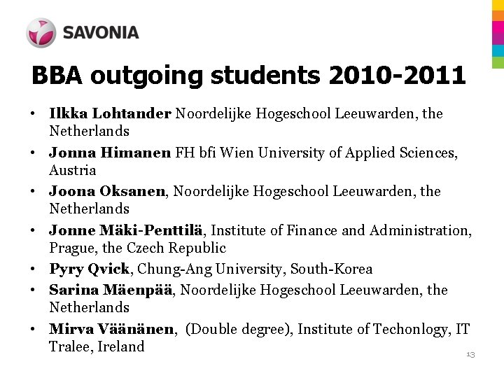 BBA outgoing students 2010 -2011 • Ilkka Lohtander Noordelijke Hogeschool Leeuwarden, the Netherlands •