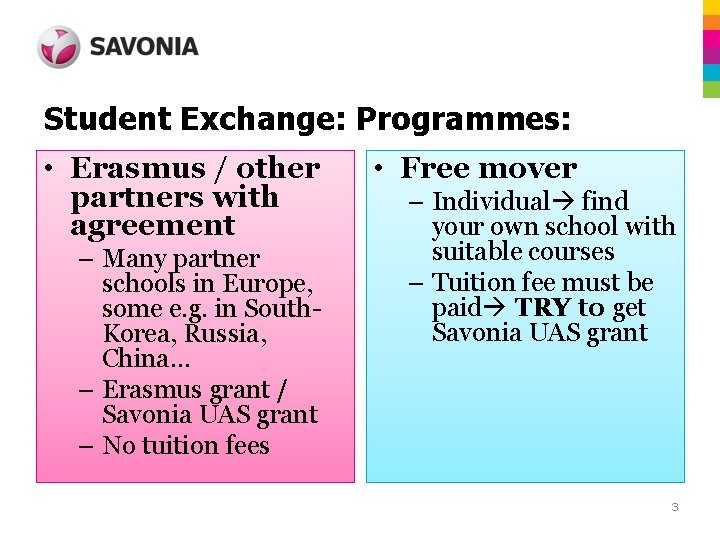 Student Exchange: Programmes: • Erasmus / other partners with agreement – Many partner schools