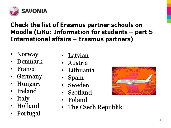 Check the list of Erasmus partner schools on Moodle (Li. Ku: Information for students