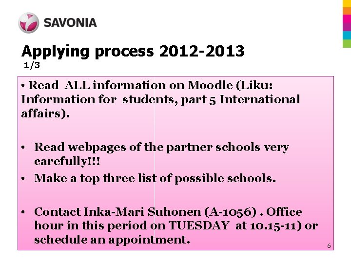 Applying process 2012 -2013 1/3 • Read ALL information on Moodle (Liku: Information for