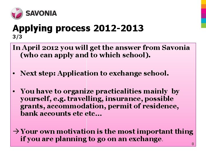 Applying process 2012 -2013 3/3 In April 2012 you will get the answer from