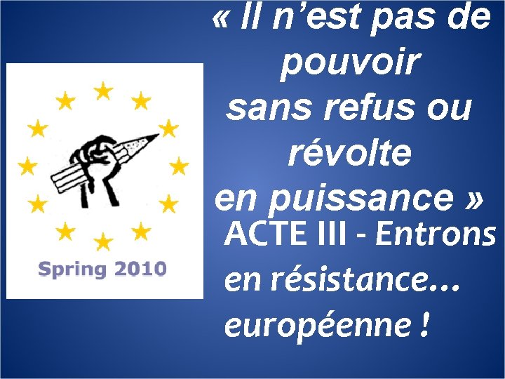  « Il n’est pas de pouvoir sans refus ou révolte en puissance »