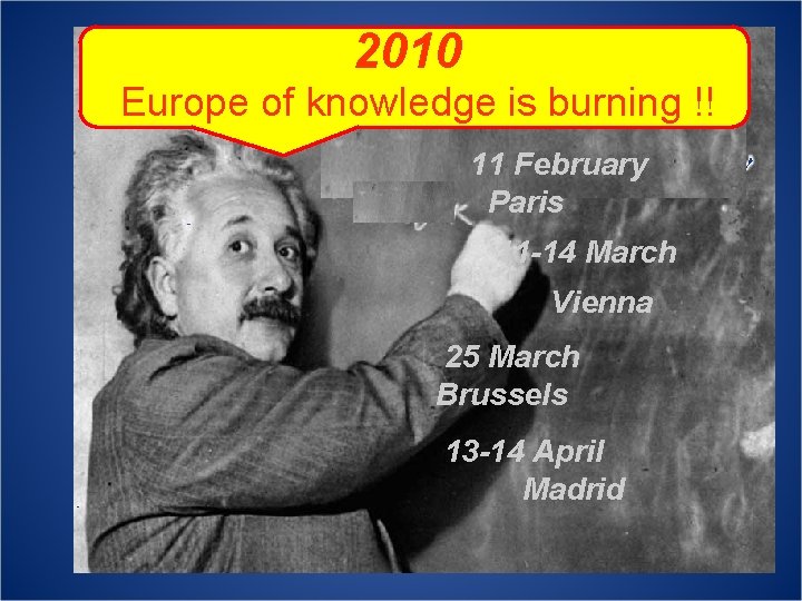 2010 Europe of knowledge is burning !! 11 February Paris 11 -14 March Vienna