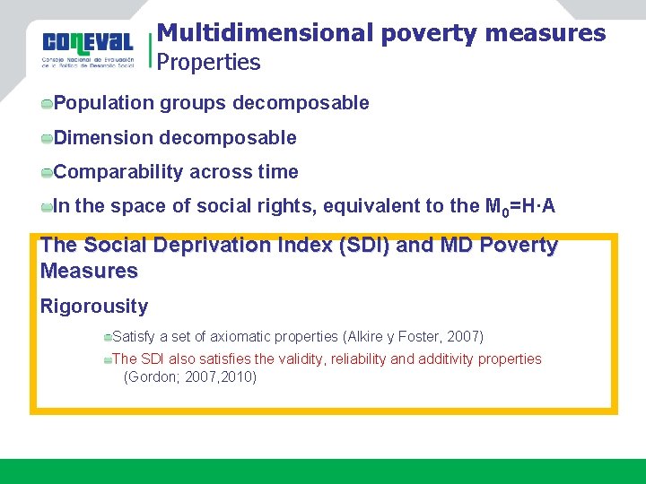 Multidimensional poverty measures Properties Population groups decomposable Dimension decomposable Comparability across time In the