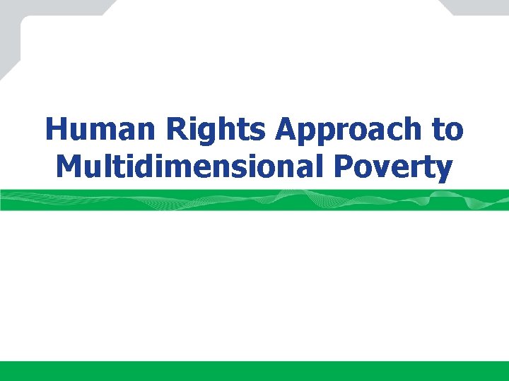 Human Rights Approach to Multidimensional Poverty 