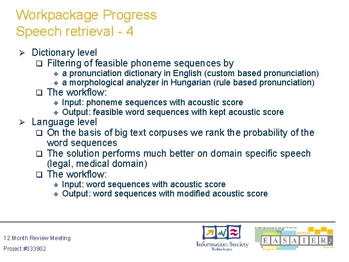 Workpackage Progress Speech retrieval - 4 Ø Dictionary level q Filtering of feasible phoneme