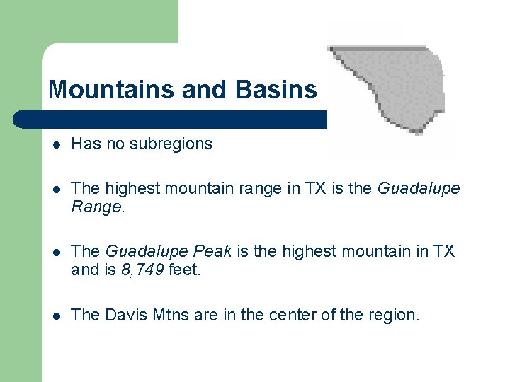 Mountains and Basins l Has no subregions l The highest mountain range in TX