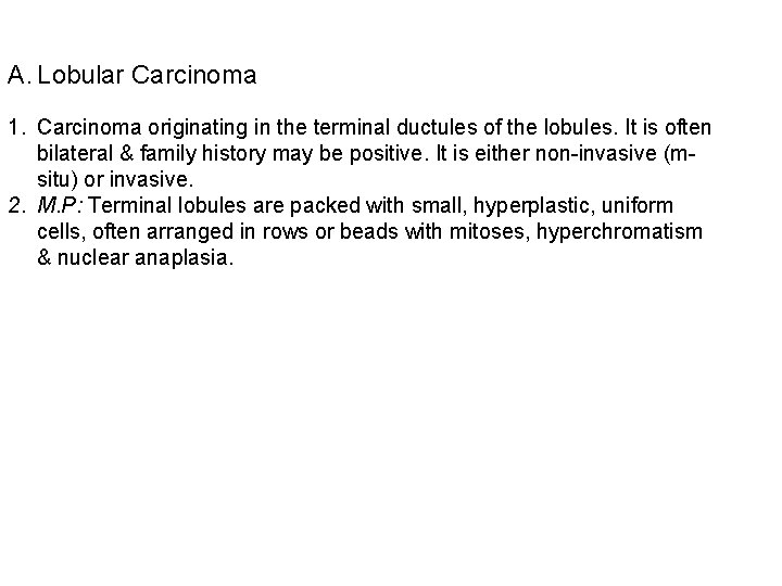 A. Lobular Carcinoma 1. Carcinoma originating in the terminal ductules of the lobules. It