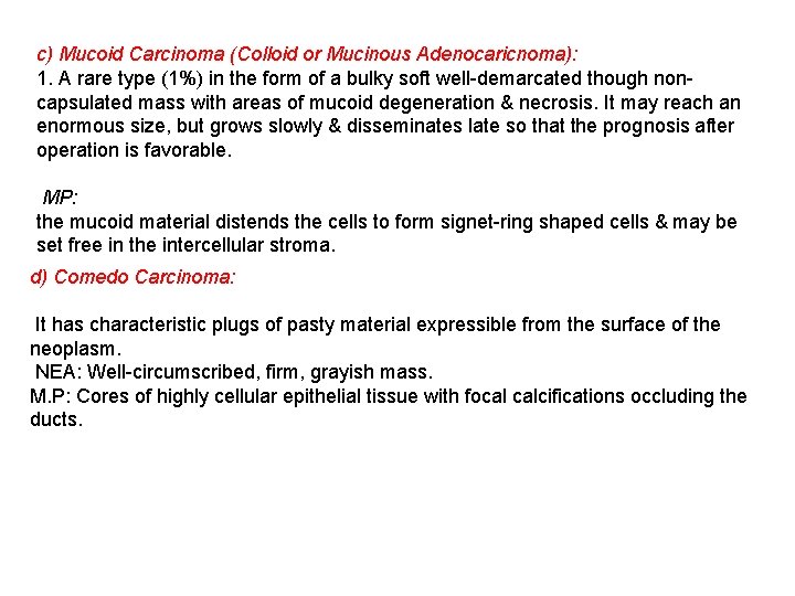 c) Mucoid Carcinoma (Colloid or Mucinous Adenocaricnoma): 1. A rare type (1%) in the