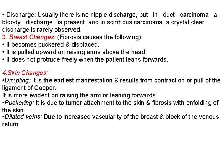  • Discharge: Usually there is no nipple discharge, but in duct carcinoma a