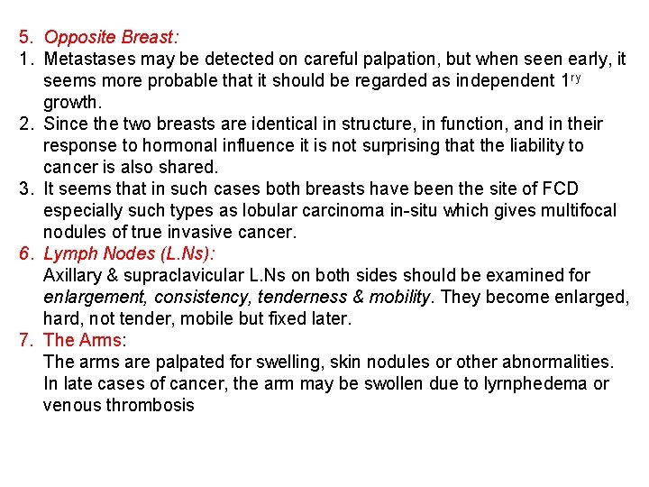 5. Opposite Breast: 1. Metastases may be detected on careful palpation, but when seen