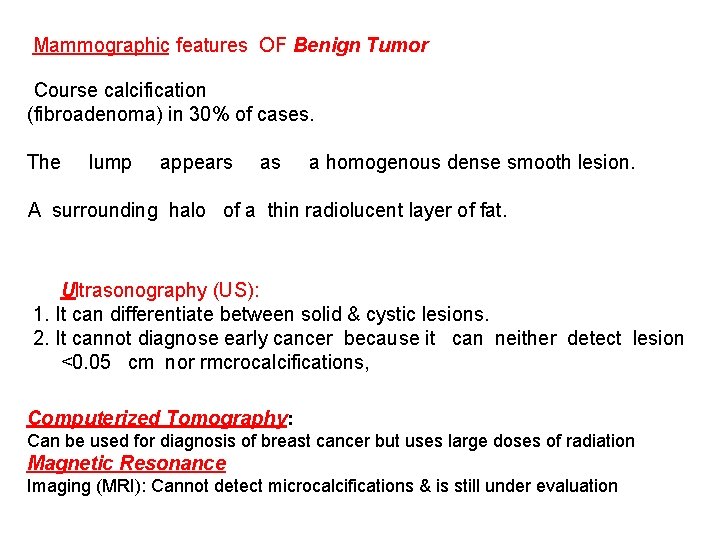 Mammographic features OF Benign Tumor Course calcification (fibroadenoma) in 30% of cases. The lump
