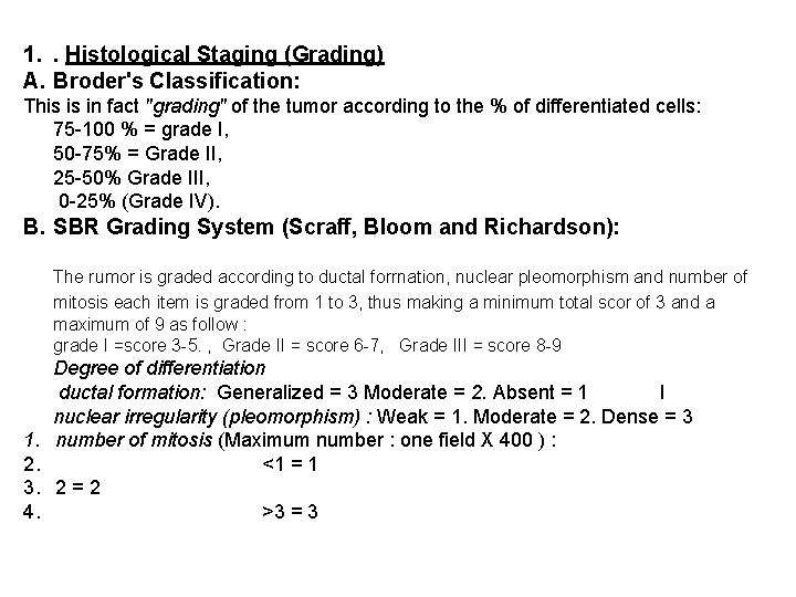 1. . Histological Staging (Grading) A. Broder's Classification: This is in fact "grading" of