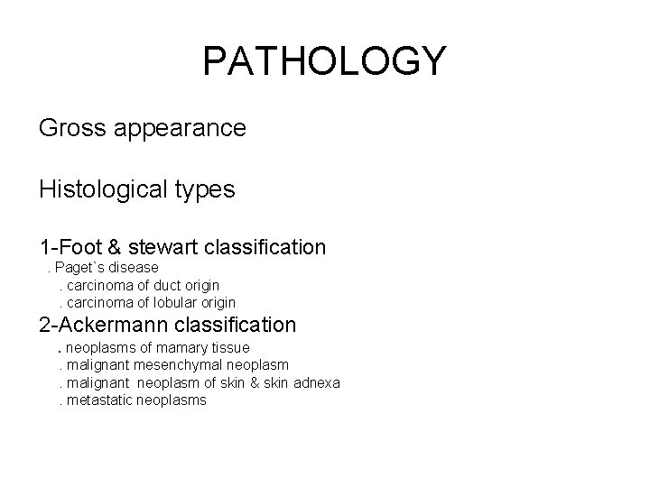 PATHOLOGY Gross appearance Histological types 1 -Foot & stewart classification . Paget`s disease .