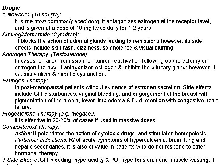 Drugs: 1. Nolvadex (Tuinoxiji'n): It is the most commonly used drug. It antagonizes estrogen