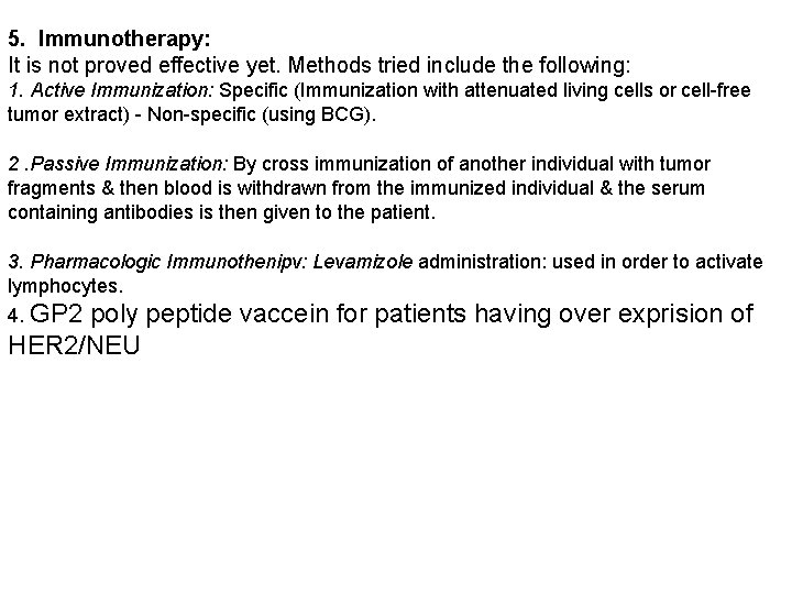 5. Immunotherapy: It is not proved effective yet. Methods tried include the following: 1.
