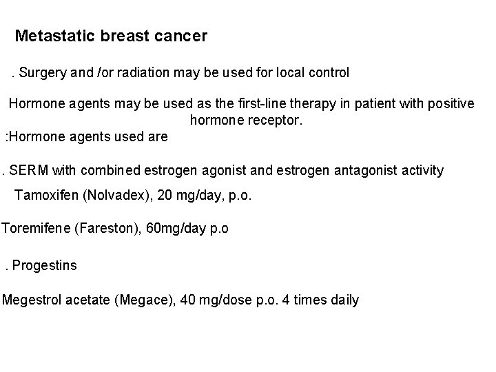 Metastatic breast cancer. Surgery and /or radiation may be used for local control Hormone