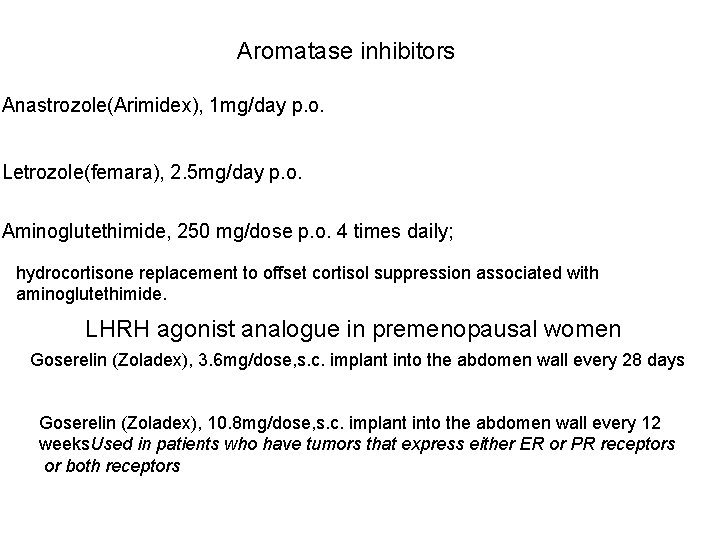 Aromatase inhibitors Anastrozole(Arimidex), 1 mg/day p. o. Letrozole(femara), 2. 5 mg/day p. o. Aminoglutethimide,