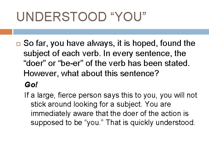 UNDERSTOOD “YOU” So far, you have always, it is hoped, found the subject of