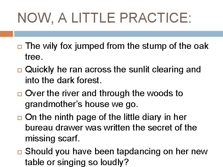 NOW, A LITTLE PRACTICE: The wily fox jumped from the stump of the oak