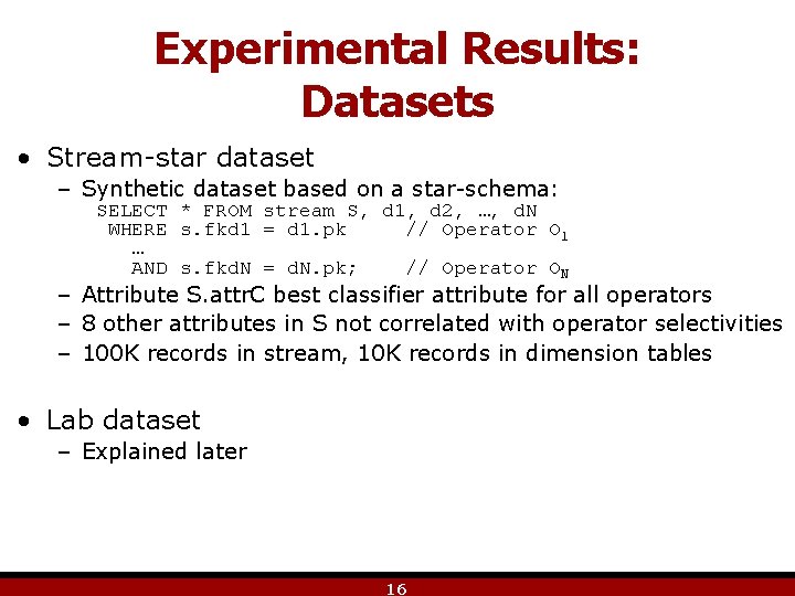 Experimental Results: Datasets • Stream-star dataset – Synthetic dataset based on a star-schema: SELECT