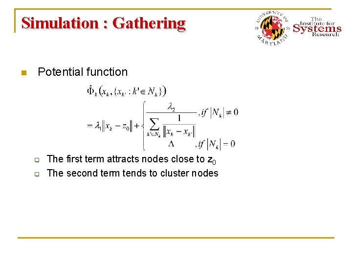 Simulation : Gathering n Potential function q q The first term attracts nodes close