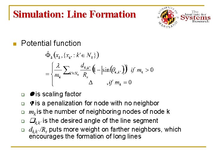 Simulation: Line Formation n Potential function q q q is scaling factor is a