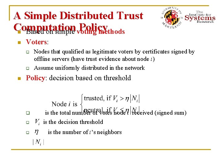 A Simple Distributed Trust Computation Policy n Based on simple voting methods n Voters: