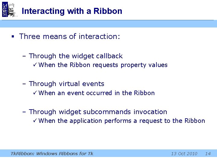 Interacting with a Ribbon § Three means of interaction: – Through the widget callback Interacting with a Ribbon § Three means of interaction: – Through the widget callback
