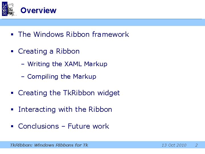Overview § The Windows Ribbon framework § Creating a Ribbon – Writing the XAML Overview § The Windows Ribbon framework § Creating a Ribbon – Writing the XAML