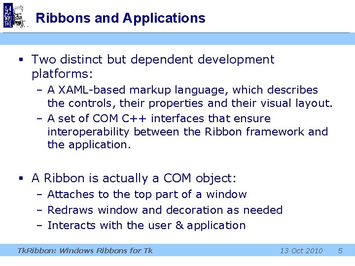 Ribbons and Applications § Two distinct but dependent development platforms: – A XAML-based markup